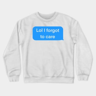 Lol I forgot to care blue text message Crewneck Sweatshirt